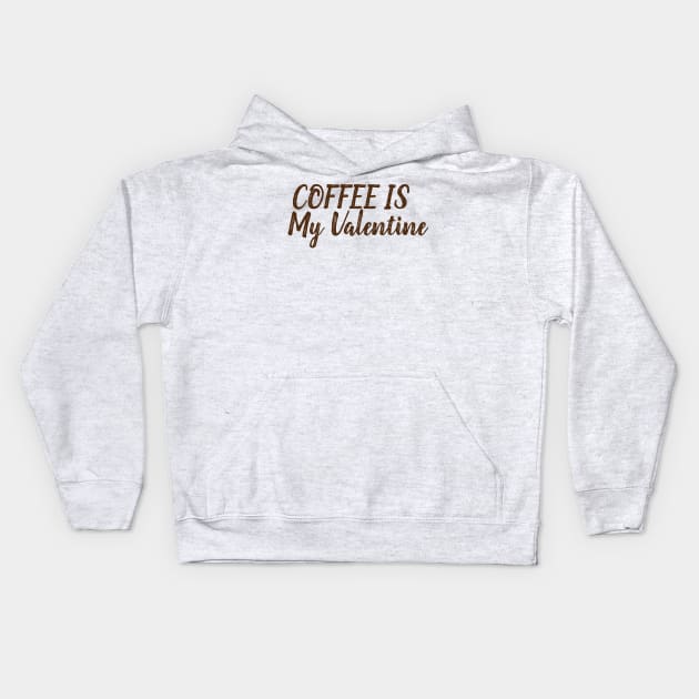 Coffee Is My Valentine Kids Hoodie by MariaB